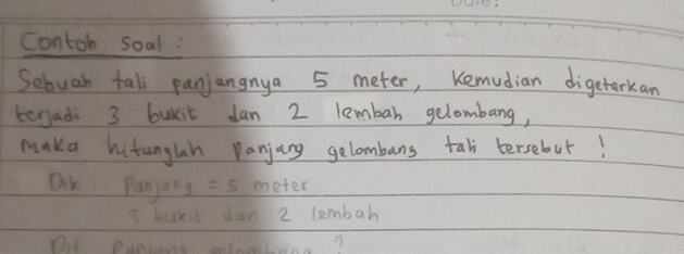 Contoh soal : 
Sebuah tall panjangnya 5 meter, Kemudian digetarkan 
tegad 3 buxit dan 2 lembar gelombang, 
maka hitunglah panjang gelombans tal tersebur! 
DK Panyans =s meter
3 bukit das 2 lembah 
Ou auning mlln?