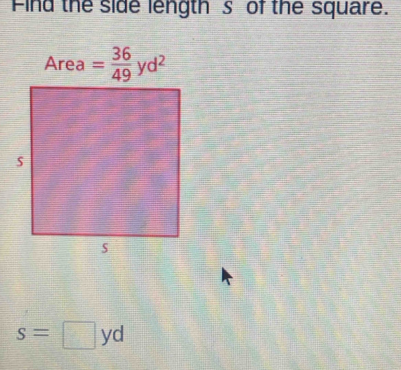 Find the side lengths of the square.
s=□ yd