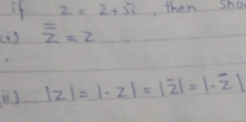 if z=2+5i ,then shos
() z=z
() |z|=|-z|=|overline z|=|-overline z|