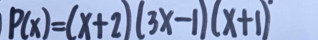 P(x)=(x+2)(3x-1)(x+1)