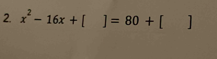 x^2-16x+ ]=80+[ ]