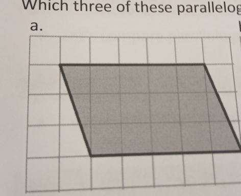 Which three of these parallelog 
a.