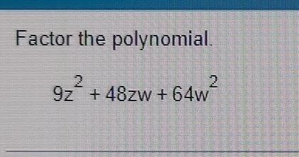 Factor the polynomial.
9z^2+48zw+64w^2