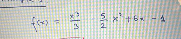 f(x)= x^3/3 - 5/2 x^2+6x-1