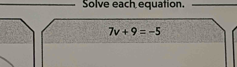 Solve each equation._
7v+9=-5