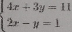 beginarrayl 4x+3y=11 2x-y=1endarray.