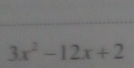 3x^2-12x+2