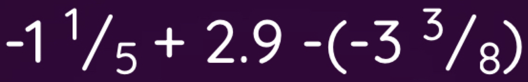 -1^1/_5+2.9-(-3^3/_8)