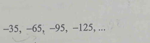 -35, −65, -95, −125, ...