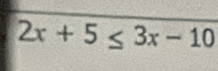 2x+5≤ 3x-10