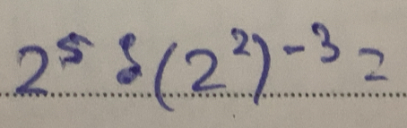 2^5delta (2^2)^-3=