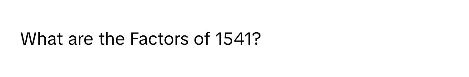 What are the Factors of 1541?