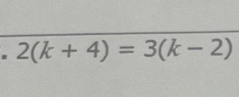 2(k+4)=3(k-2)