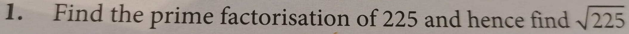 Find the prime factorisation of 225 and hence find sqrt(225)