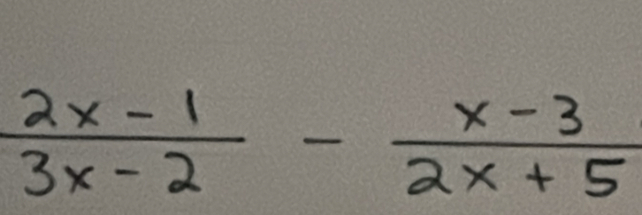  (2x-1)/3x-2 - (x-3)/2x+5 