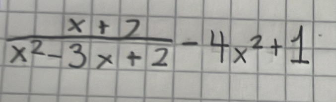  (x+7)/x^2-3x+2 -4x^2+1