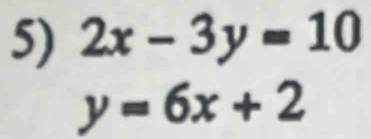 2x-3y=10
y=6x+2