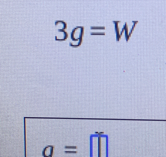 3g=W
a=□