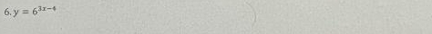 y=6^(3x-4)