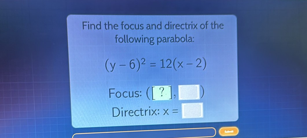 Solved: Find the focus and directrix of the following parabola: (y-6)^2 ...