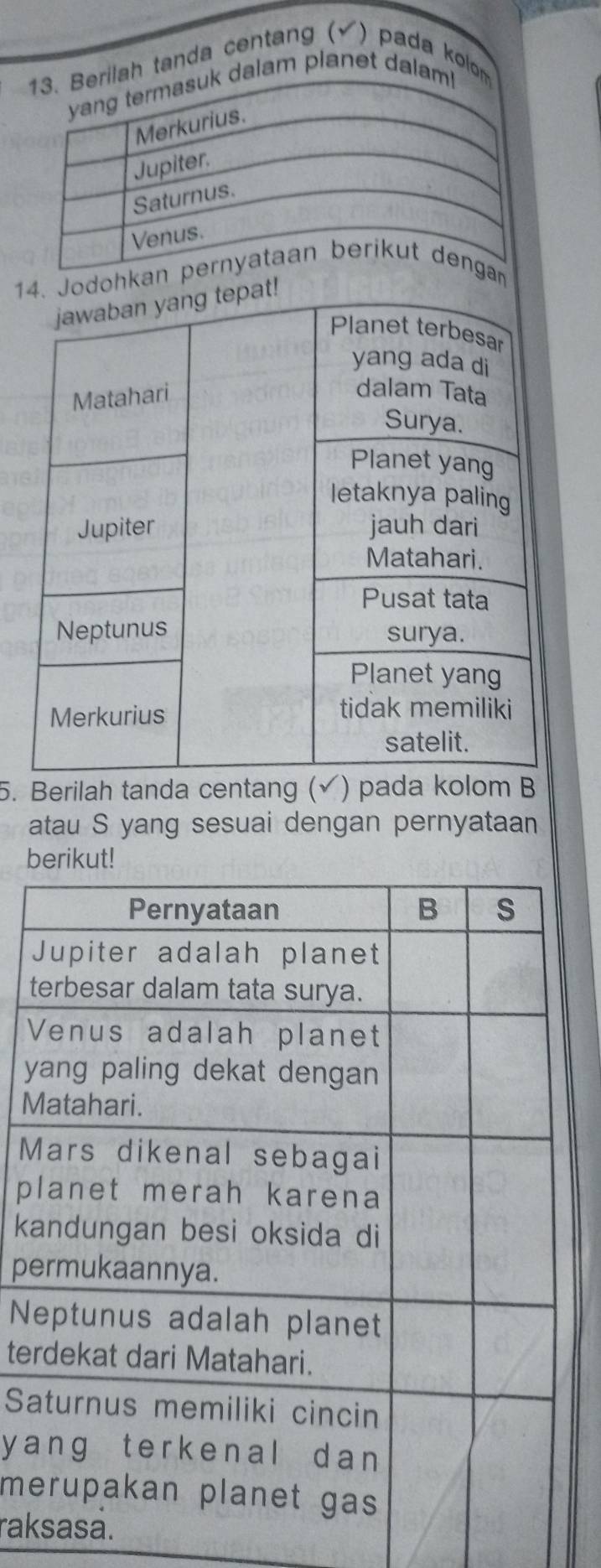 Berilah tanda centang (✔) pada kolom 
yang termasuk dalam planet dalam! 
Merkurius. 
Jupiter. 
1 
5. Beri 
atau S yang sesuai dengan pernyataan 
b 
t 
V
y
M
M
p
k
pe 
N 
te 
S 
ya 
me 
rak