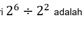 1 2^6/ 2^2 adalah