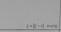 Solve |x-2|=5