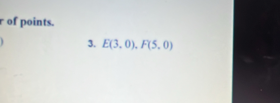 of points. 
3. E(3,0), F(5,0)