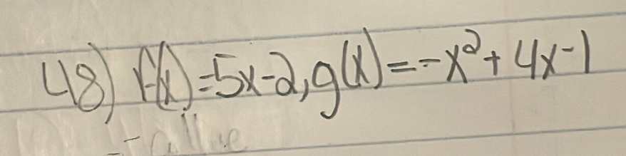 48 f(x)=5x-2, g(x)=-x^2+4x-1