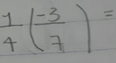  1/4 ( (-3)/7 )=