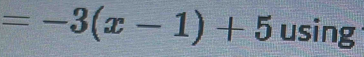 =-3(x-1)+5 using