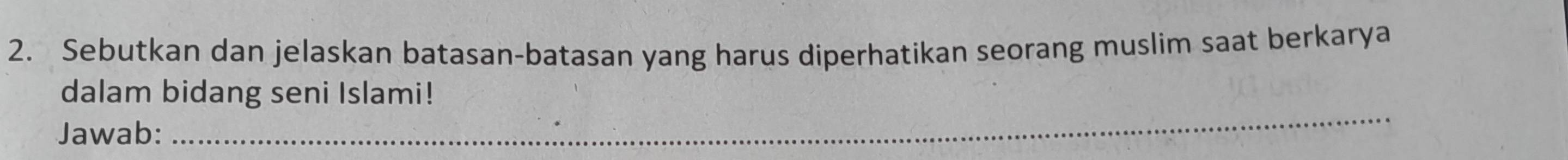 Sebutkan dan jelaskan batasan-batasan yang harus diperhatikan seorang muslim saat berkarya 
_ 
dalam bidang seni Islami! 
Jawab: