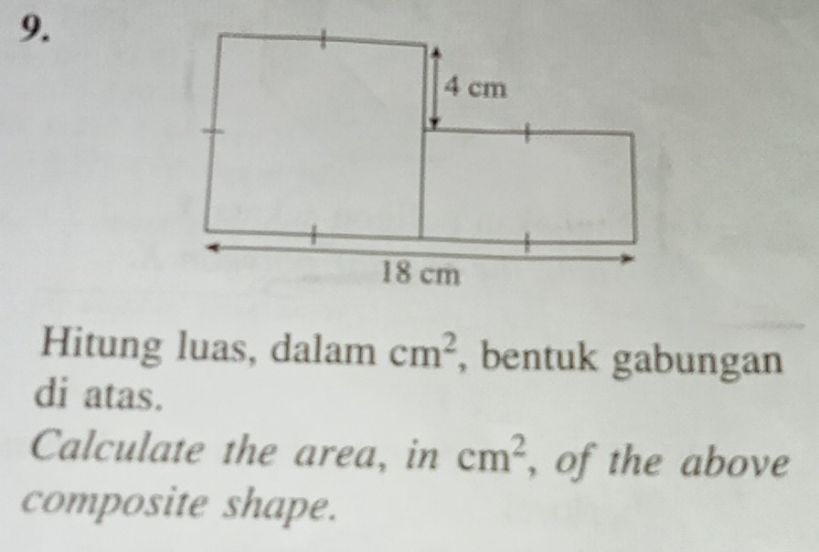 Hitung luas, dalam cm^2 , bentuk gabungan 
di atas. 
Calculate the area, in cm^2 , of the above 
composite shape.