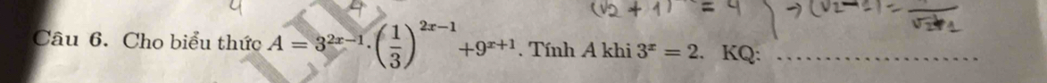 Cho biểu thức A=3^(2x-1)· ( 1/3 )^2x-1+9^(x+1). Tính A khi 3^x=2. KQ:_