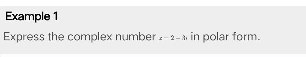 Example 1 
Express the complex number z=2-3i in polar form.