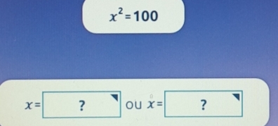 x^2=100
x=? ou x= 1 ?