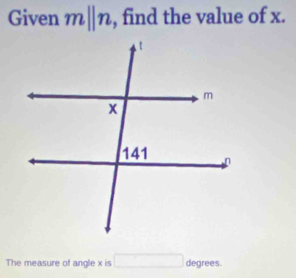 Given mparallel n , find the value of x. 
The measure of angle x is □ degrees.