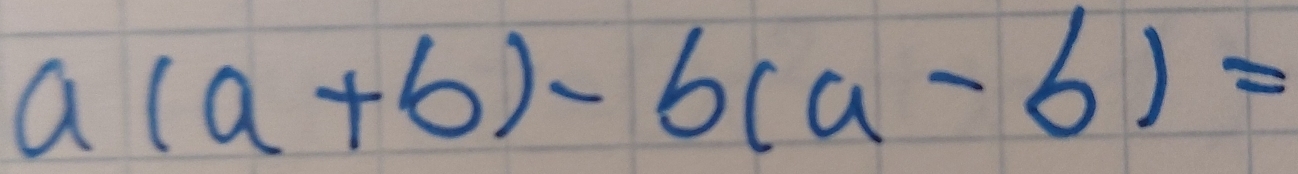 a(a+b)-b(a-b)=