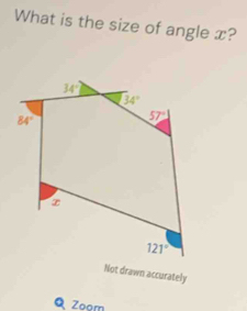 What is the size of angle x?
34°
34°
84°
57°
x
121°
Not drawn accurately
Q Zoom