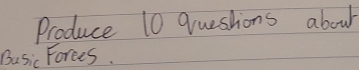 Produce 10 questions about 
Busic Forces.