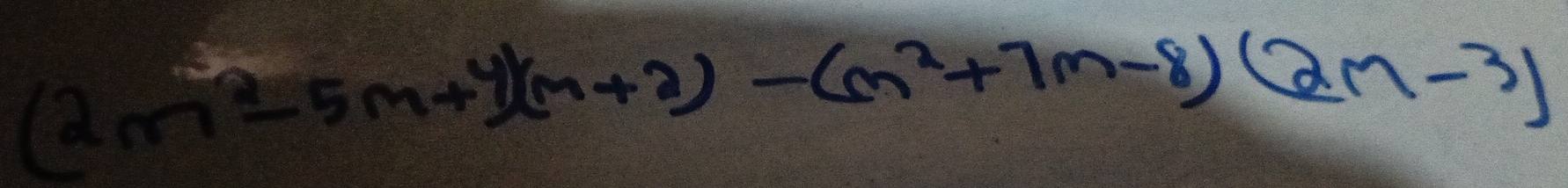 (2n+5n+4)(m+2)-(m^2+7m-8)(2m-3)