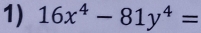 16x^4-81y^4=