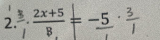 ·  (2x+5)/B =-_ 5