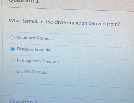 What formula is the circle equation derived from?
Quadratic Formula
Distance Formula
Pythagorean Theorem
Euclid's Formula
Question 2