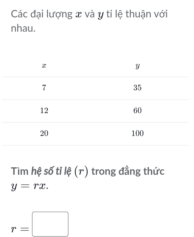 Các đại lượng x và y tỉ lệ thuận với 
nhau. 
Tìm hệ số tỉ lệ (r) trong đẳng thức
y=rx.
r=□