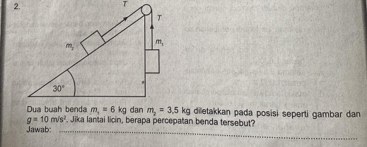 diletakkan pada posisi seperti gambar dan
g=10m/s^2. Jika lantai licin, berapa percepatan benda tersebut?
Jawab:_