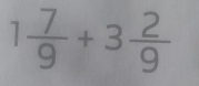 1 7/9 +3 2/9 