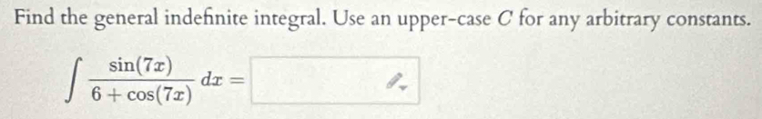 Find the general indefinite integral. Use an upper-case C for any arbitrary constants.
∈t  sin (7x)/6+cos (7x) dx=□