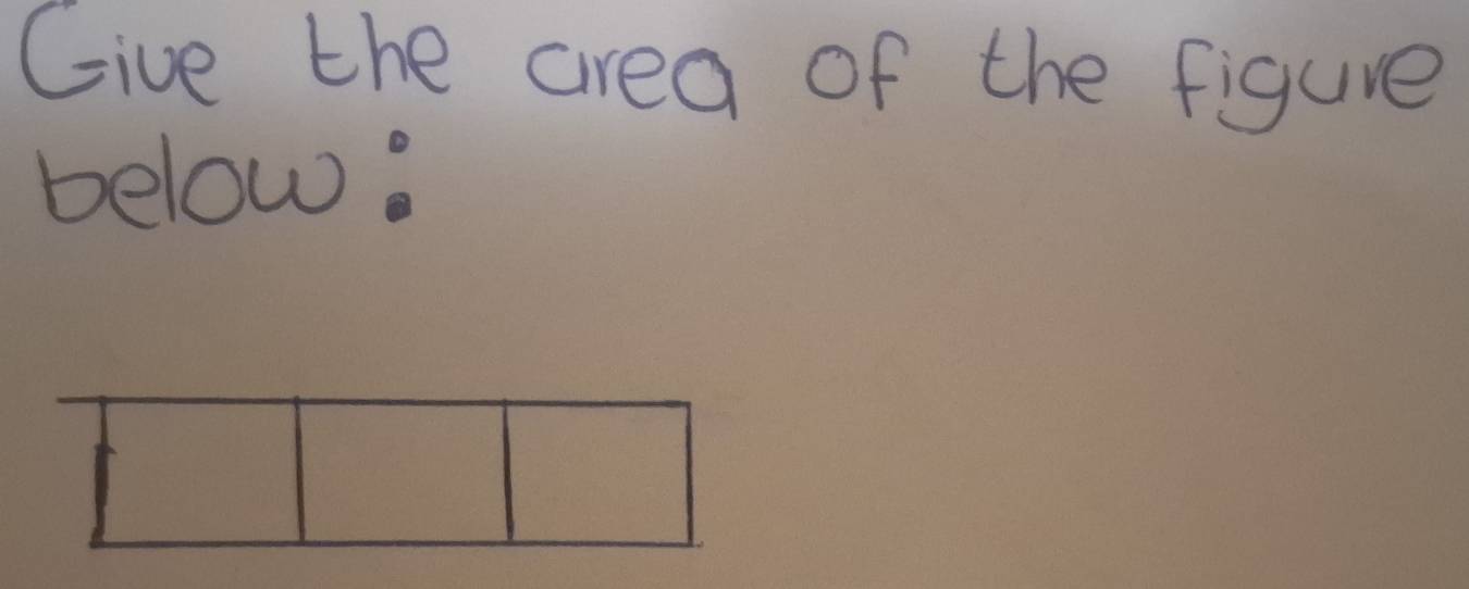 Give the area of the figure 
below: