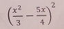 ( x^2/3 - 5x/4 )^2